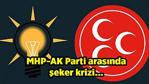 MHP-AKP arasında şeker krizi…
