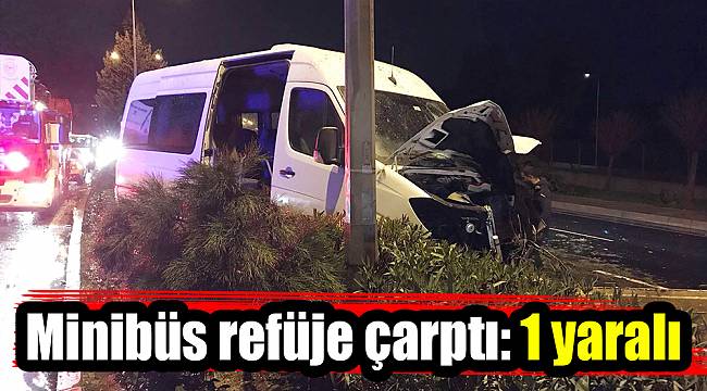 Minibüs refüje çarptı: 1 yaralı