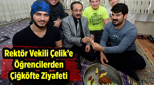 Rektör Vekili Çelik’e Öğrencilerden Çiğköfte Ziyafeti