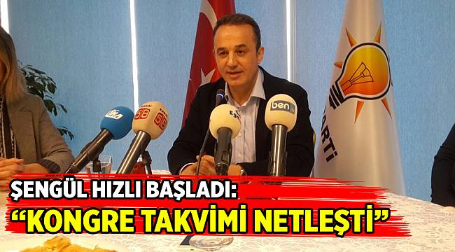 ŞENGÜL HIZLI BAŞLADI: &quot;KONGRE TAKVİMİ NETLEŞTİ&quot;