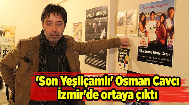 'Son Yeşilçamlı' Osman Cavcı İzmir'de ortaya çıktı