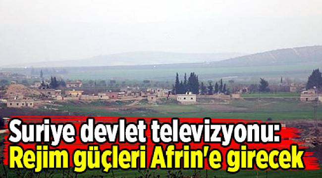 Suriye devlet televizyonu: Rejim güçleri Afrin'e girecek