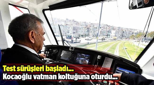 Test sürüşleri başladı... Kocaoğlu vatman koltuğuna oturdu...