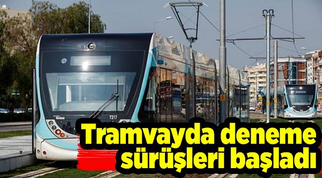 Tramvayda deneme sürüşleri başladı