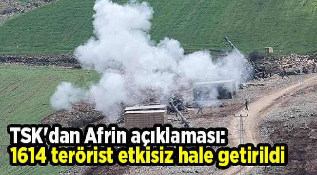 TSK&#039;dan Afrin açıklaması: 1614 terörist etkisiz hale getirildi