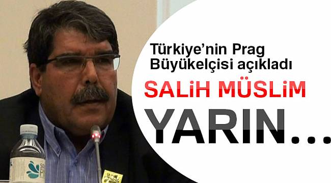 Türkiye’nin Prag Büyükelçisi açıkladı: Salih Müslim yarın…
