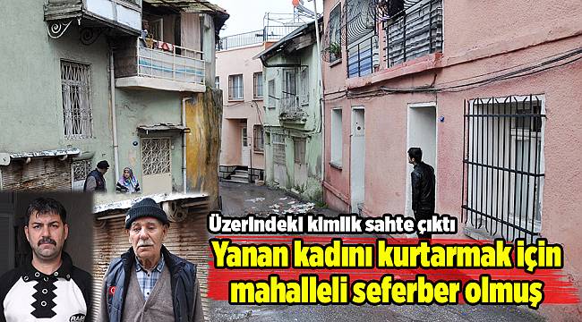 Yanan kadını kurtarmak için mahalleli seferber olmuş