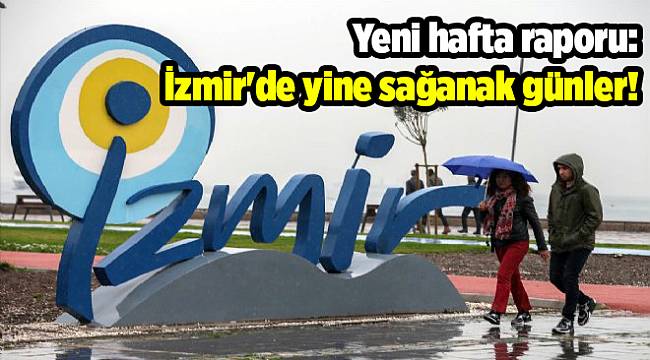 Yeni hafta raporu: İzmir'de yine sağanak günler!