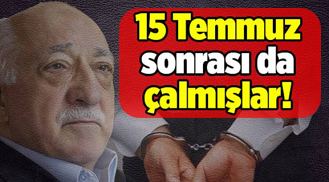 15 Temmuz sonrası da çalmışlar!