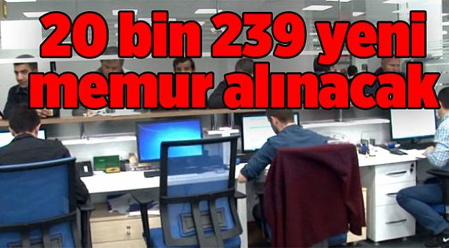 20 bin 239 yeni memur alınacak