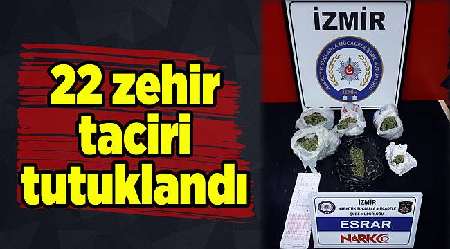 22 zehir taciri tutuklandı