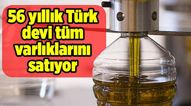 56 yıllık Türk devi tüm varlıklarını satıyor