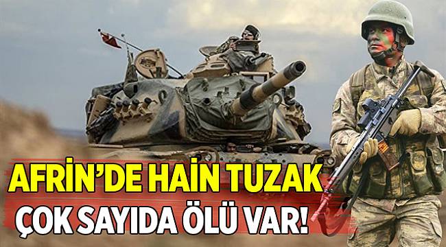 Afrin'de hain tuzak… Çok sayıda ölü var!