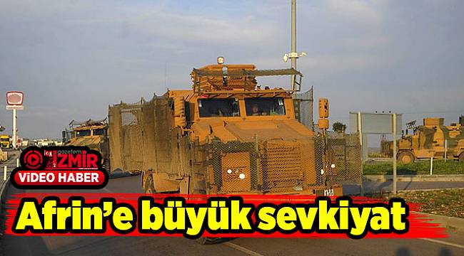 Afrin’e büyük sevkiyat