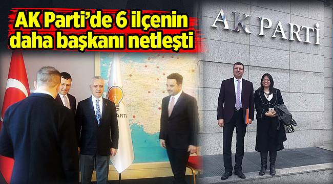 AK Parti’de 6 ilçenin daha başkanı netleşti