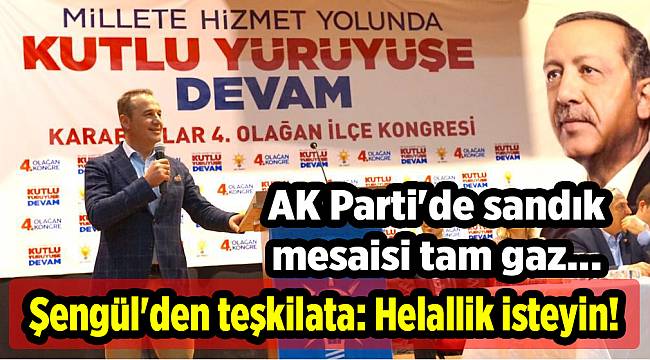 AK Parti'de sandık mesaisi tam gaz... Şengül'den teşkilata: Helallik isteyin!