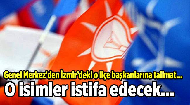 AK Parti İzmir'de ilçe başkanı olarak atanan o isimler istifa edecek
