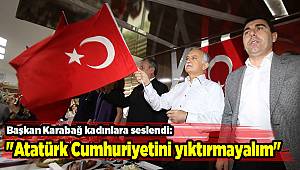 "Atatürk Cumhuriyetini yıktırmayalım"