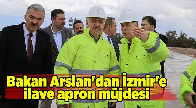 Bakan Arslan'dan İzmir'e ilave apron müjdesi