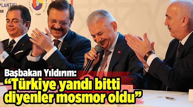 Başbakan Yıldırım: “Türkiye yandı bitti diyenler mosmor oldu”