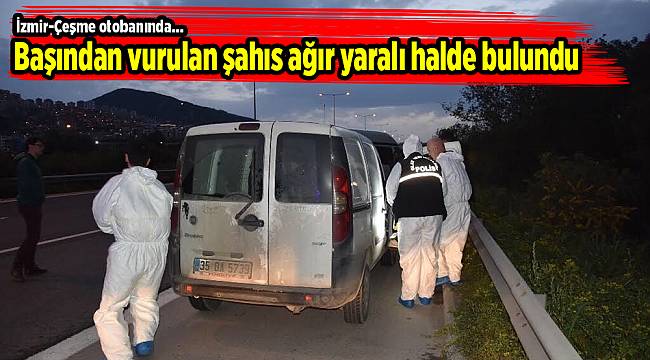 Başından vurulan şahıs ağır yaralı halde bulundu
