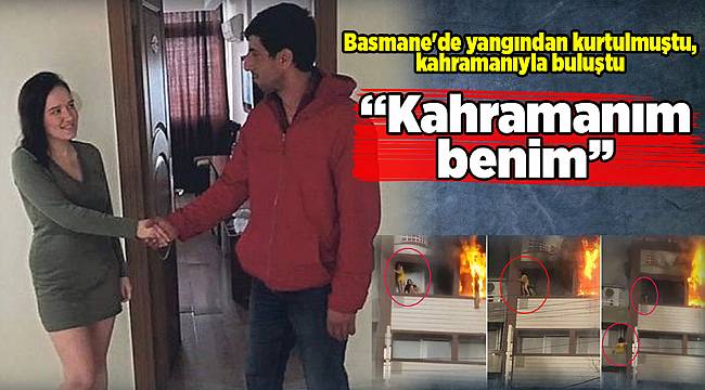 Basmane&#039;de yangından kurtulmuştu, kahramanıyla buluştu