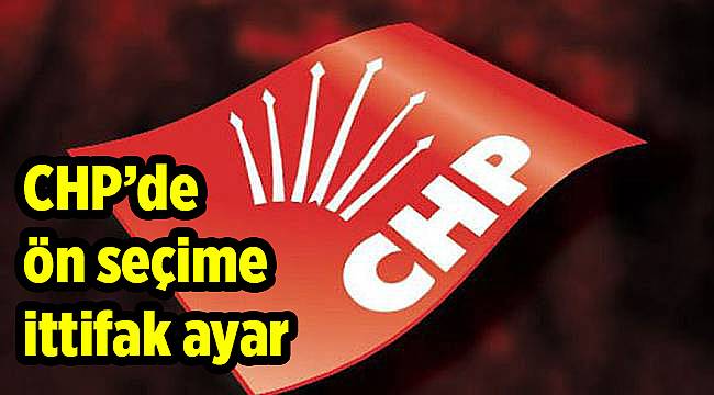 CHP’de ön seçime ittifak ayar