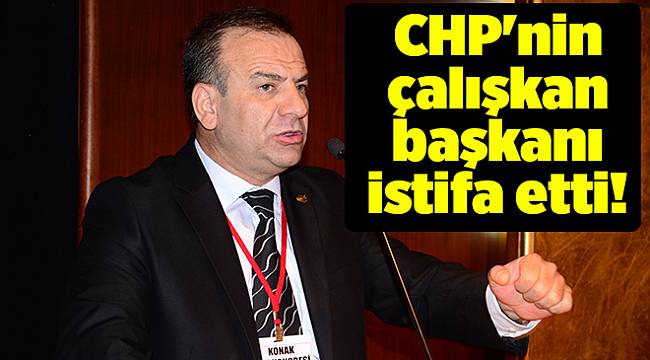 CHP'nin çalışkan başkanı istifa etti!