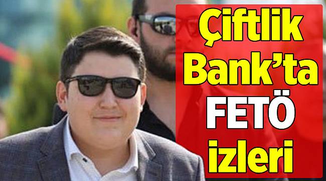 Çiftlik Bank’ta FETÖ izleri