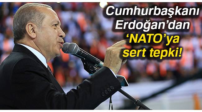 Cumhurbaşkanı Erdoğan’dan ‘NATO’ya sert tepki