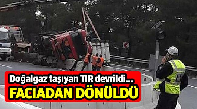 Doğalgaz taşıyan TIR devrildi, yol kapandı