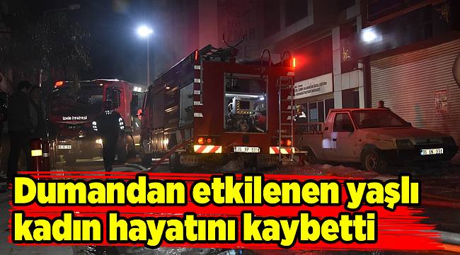 Dumandan etkilenen yaşlı kadın hayatını kaybetti
