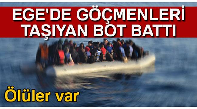 Ege'de göçmenleri taşıyan bot battı