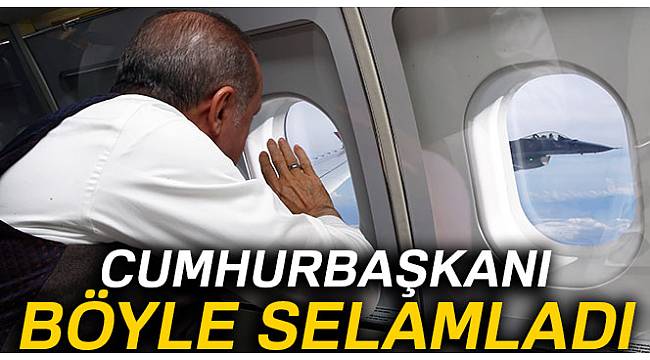 Erdoğan, F-16 pilotlarını böyle selamladı