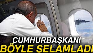 Erdoğan, F-16 pilotlarını böyle selamladı