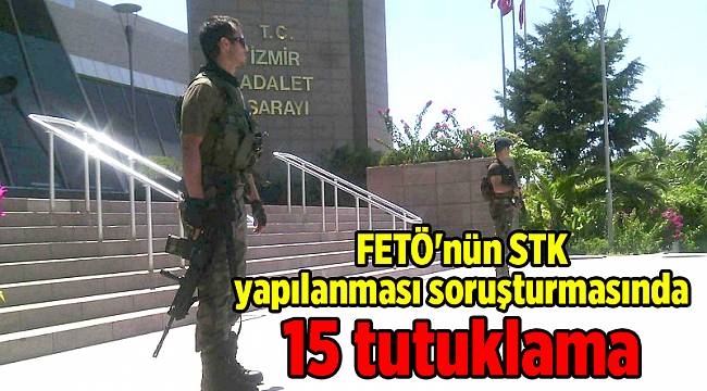 FETÖ'nün STK yapılanması soruşturmasında 15 tutuklama