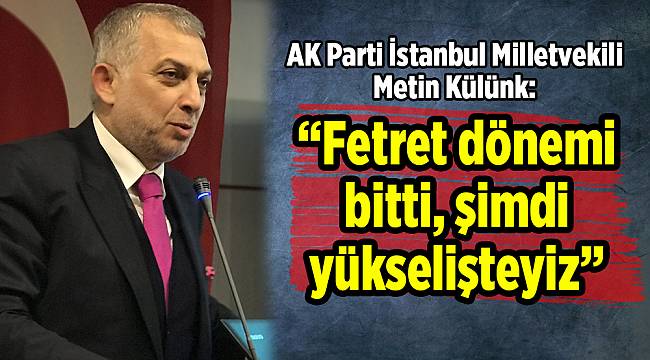 "Fetret dönemi bitti, şimdi yükselişteyiz"