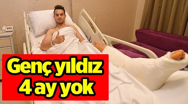 Genç yıldız 4 ay yok