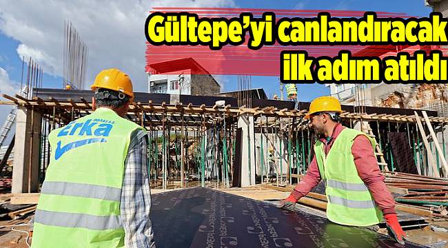 Gültepe’yi canlandıracak ilk adım atıldı