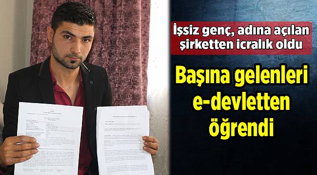 İşsiz genç, adına açılan şirketten icralık oldu