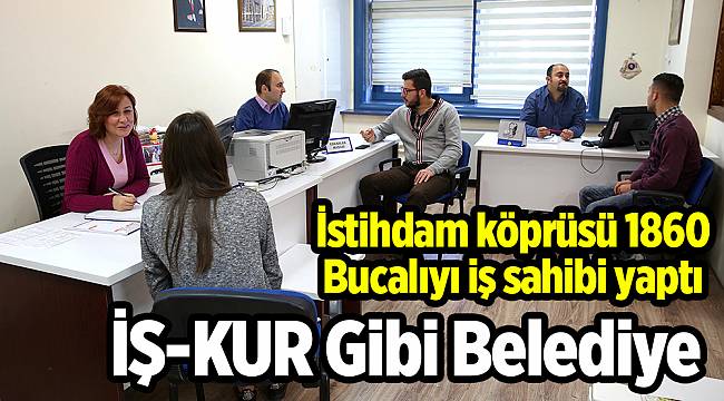 İstihdam köprüsü 1860 Bucalıyı iş sahibi yaptı