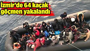 İzmir’de 64 kaçak göçmen yakalandı 