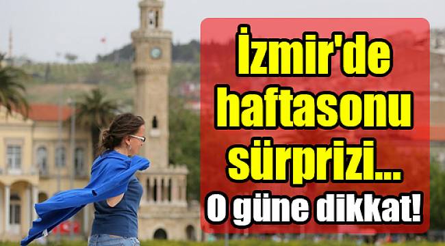 İzmir'de haftasonu sürprizi...