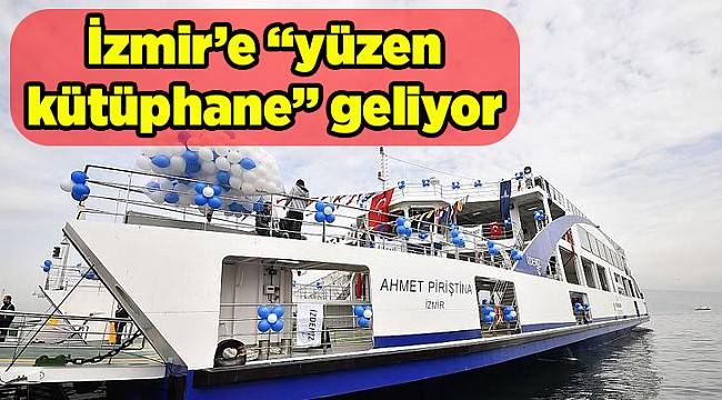 İzmir’e “yüzen kütüphane” geliyor