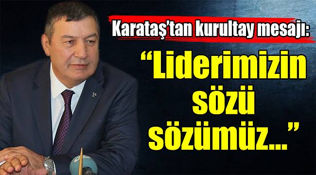 Karataş’tan kurultay mesajı