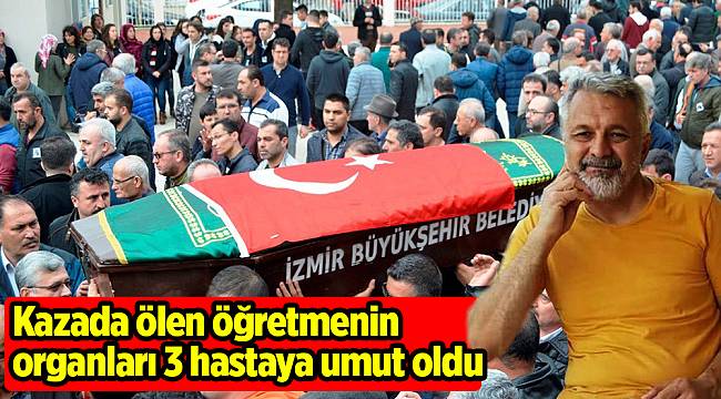 Kazada ölen öğretmenin organları 3 hastaya umut oldu