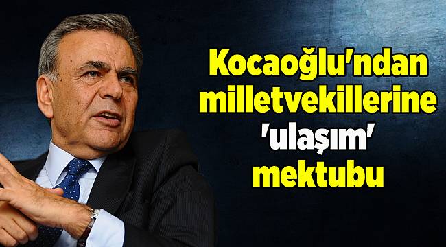 Kocaoğlu'ndan milletvekillerine 'ulaşım' mektubu