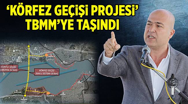 ‘KÖRFEZ GEÇİŞİ PROJESİ’ TBMM’YE TAŞINDI