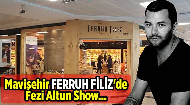 Mavişehir FERRUH FİLİZ'de Fezi Altun Show...