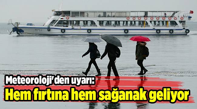 Meteoroloji&#039;den uyarı: Hem fırtına hem sağanak geliyor